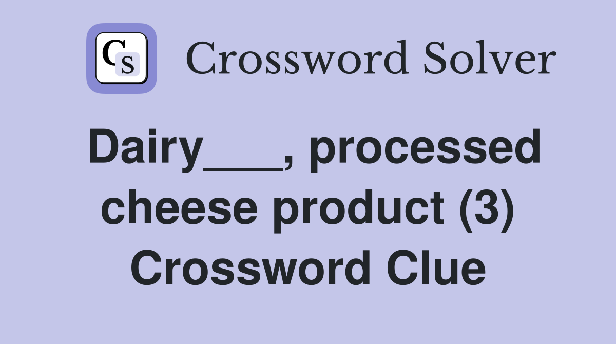 Dairy___, processed cheese product (3) Crossword Clue Answers